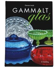Gammalt glas: svenskt vardagsglas 1850-1900 (inbunden)