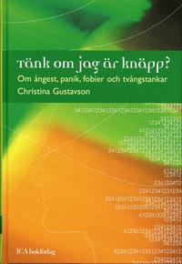 T�nk om jag �r kn�pp? : Om �ngest, panik, fobier och tv�ngstankar (inbunden)