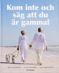 Kom inte och s�g att du �r gammal (inbunden)