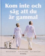Kom inte och s�g att du �r gammal (inbunden)
