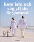 Kom inte och s�g att du �r gammal