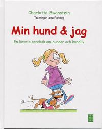 Min hund och jag : en l�rorik barnbok om hundar och hundliv (inbunden)