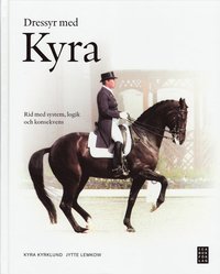 Dressyr med Kyra : rid med system, logik och konsekvens (inbunden)