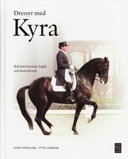 Dressyr med Kyra : rid med system, logik och konsekvens (inbunden)