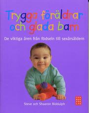 Trygga f�r�ldrar och glada barn : de viktiga �ren fr�n f�dseln till sex�rs�ldern (h�ftad)