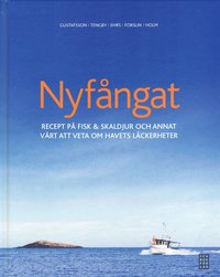 Nyf�ngat : recept p� fisk & skaldjur och annat v�rt att veta om havets l�ckerheter (inbunden)