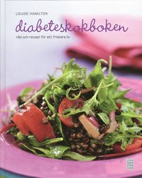 Diabeteskokboken : r�d och recept f�r ett friskare liv (inbunden)