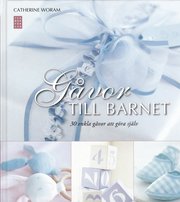 G�vor till barnet : 30 enkla g�vor att g�ra sj�lv (inbunden)