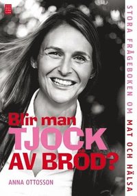 Blir man tjock av br�d? : stora fr�geboken om mat och h�lsa (kartonnage)