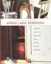 V�rda, laga, renovera : m�bler, textilier, keramik, glas, silver, konst, speglar (inbunden)