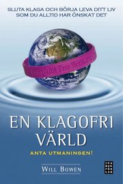 En klagofri v�rld : sluta klaga och b�rja leva ditt liv som du alltid har �nskat det (inbunden)