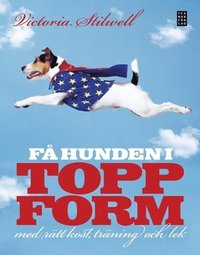 F� hunden i toppform : med r�tt kost, tr�ning och lek (kartonnage)