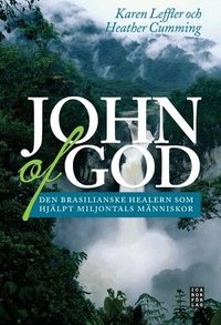 John of God : den brasilianske healern som har hj�lpt miljontals m�nniskor (inbunden)