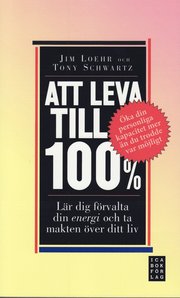 Att leva till 100% : l�r dig f�rvalta din energi och ta makten �ver ditt liv (pocket)