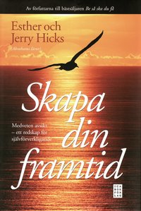 Skapa din framtid : medveten avsikt - ett redskap f�r sj�lvf�rverkligande (inbunden)