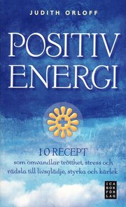Positiv energi :10 recept som omvandlar tr�tthet, stress och r�dsla till livsgl�dje, styrka och k�rlek (pocket)