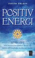 Positiv energi :10 recept som omvandlar tr�tthet, stress och r�dsla till livsgl�dje, styrka och k�rlek