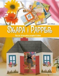 Skapa i papper : fler �n 50 kreativa projekt och id�er (inbunden)