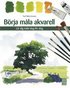 B�rja m�la akvarell : l�r dig m�la steg f�r steg