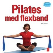 Pilates med flexband : tr�na hemma (inbunden)