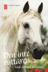Den inre ryttaren : t�nk r�tt och rid b�ttre (inbunden)