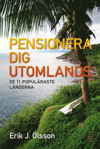 Pensionera dig utomlands : de 11 popul�raste l�nderna (inbunden)