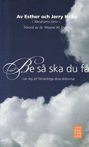 Be s� ska du f� : l�r dig att f�rverkliga dina dr�mmar (pocket)