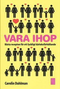 Vara ihop : b�sta recepten f�r ett lyckligt k�rleksf�rh�llande (inbunden)