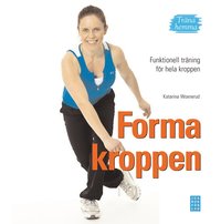 Forma kroppen : funktionell tr�ning f�r hela kroppen - tr�na hemma (h�ftad)
