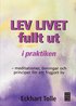 Lev livet fullt ut i praktiken : meditationer, �vningar och principer f�r
