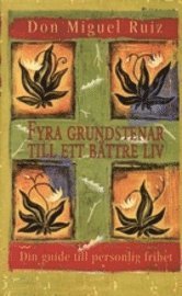 Fyra grundstenar till ett b�ttre liv : guide till personlig frihet (h�ftad)