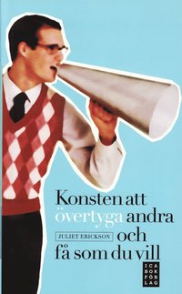 Konsten att �vertyga andra och f� som du vill (h�ftad)