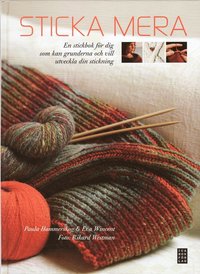 Sticka mera Sticka mera : en stickbok f�r dig som kan grunderna och vill utveckla din stickning (inbunden)