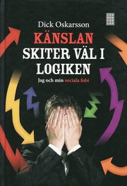 K�nslan skiter v�l i logiken : jag och min sociala fobi (inbunden)