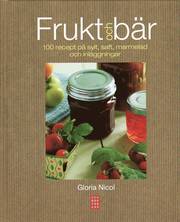 Frukt och b�r : 100 recept p� sylt, saft, marmelad och inl�ggningar (inbunden)