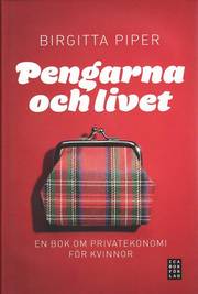 Pengarna och livet : en bok om privatekonomi f�r kvinnor (inbunden)