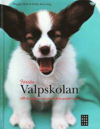 F�rsta valpskolan : allt du beh�ver veta f�r att f� en perfekt valp (inbunden)