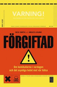 F�rgiftad : om kemikalierna i vardagen och det dolda hotet mot v�r h�lsa (h�ftad)