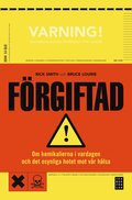 F�rgiftad : om kemikalierna i vardagen och det dolda hotet mot v�r h�lsa