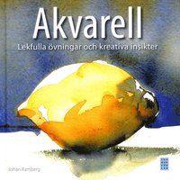 Akvarell : lekfulla �vningar och kreativa insikter (inbunden)