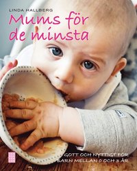 Mums f�r de minsta : gott och nyttigt f�r barn mellan 0 och 3 �r (inbunden)