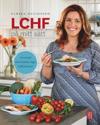 LCHF p� mitt s�tt : 100 recept med n�stan inga kolhydrater (inbunden)