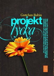 Projekt lycka : eller varf�r jag lade ett �r p� att f�rs�ka sjunga p� morgonen, r�ja i mina garderober, br�ka r�tt, l�sa Aristoteles och p� det stora hela ha mer kul (inbunden)