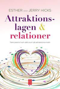 Attraktionslagen & relationer : t�nkt positivt och s�tt snurr p� attraktionsvirveln (inbunden)