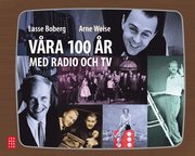 V�ra 100 �r med radio och TV (inbunden)
