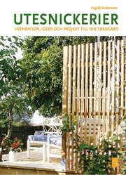 Utesnickerier : inspiration, id�er och projekt till din tr�dg�rd (inbunden)