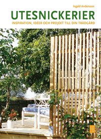 Utesnickerier : inspiration, id�er och projekt till din tr�dg�rd (inbunden)