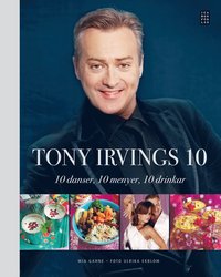Tony Irvings 10 : 10 danser, 10 menyer, 10 drinkar (inbunden)