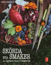 Bokomslag Skörda nya smaker : en upptäcktsresa i trädgården (inbunden)