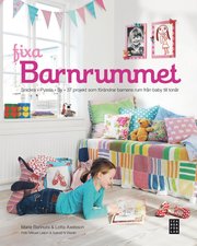 Fixa barnrummet : snickra, sy och 37 olika projekt som f�r�ndrar barnens rum fr�n baby till ton�r (inbunden)